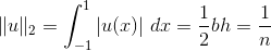 \|u\|_2=\int_{-1}^1|u(x)|\;dx=\frac{1}{2}bh=\frac{1}{n}