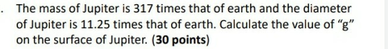 · The mass of Jupiter is 317 times that of earth and the diameter of Jupiter is 11.25 times that of earth. Calculate the valu