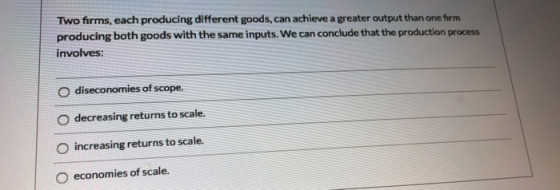 Two firms, each producing different goods, can achieve a greater output than one form producing both goods with the same inpu