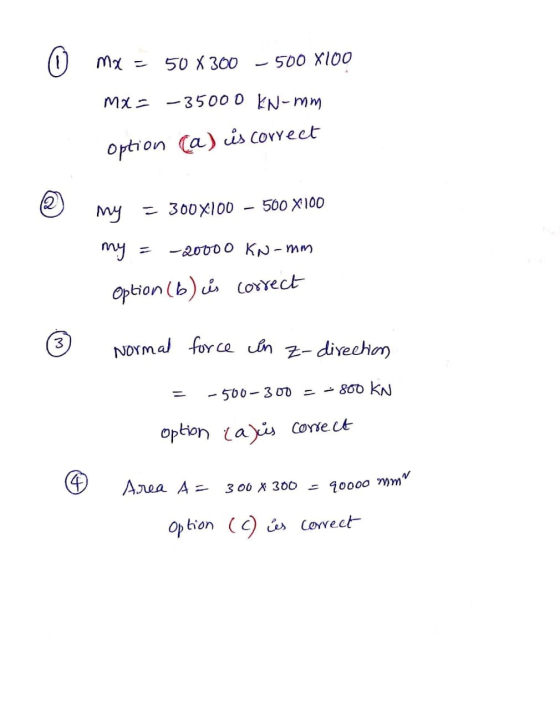 (0 mx = 50 X 300 500 X100 Mx = - 35000 KN-mm Option (a) is correct (2 500 X 100 My = 300X100 my = - 20000 KN-mm Option (6) is