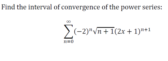 Find the interval of convergence of the power series: > (-2)»/n + 1(2x + 1)N+1 n=0