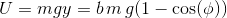 U=mgy=b \, m \,g(1-\cos (\phi ))