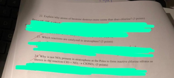22. Explain why atoms of bro oms of bromine destroys more ozone than does chlorine? (3 points) 23. Which reactions are cataly