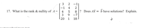 3 2 -1 -1 4 2 5 3 9-7 20 1 18 17. What is the rank & nullity of A = | 4 8 | ? Does Ax = b have solutions? Explain.