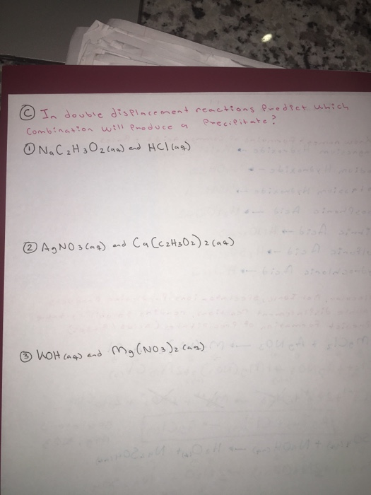 @ In double displacement reactions Predict which Combination will produce a Precipitate? ① Na C ₂ H ₃ Ozcaa) and HCl(aq) ② Ag