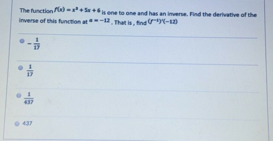 The function(x) = x + 3x + 6 is one to one and has an inverse. Find the derivative of the inverse of this function at a = -12