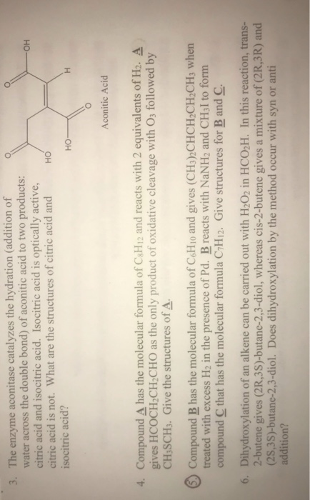 3. The enzyme aconitase catalyzes the hydration (addition of water across the double bond) of aconitic acid to two products: