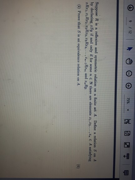9 / 12 + 75% Suppose R is a reflexive and symmetric relation on a finite set A. Define a relation Son A by declaring 1Sy if a