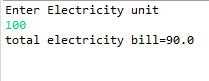 Enter Electricity unit 100 total electricity bill=90.0