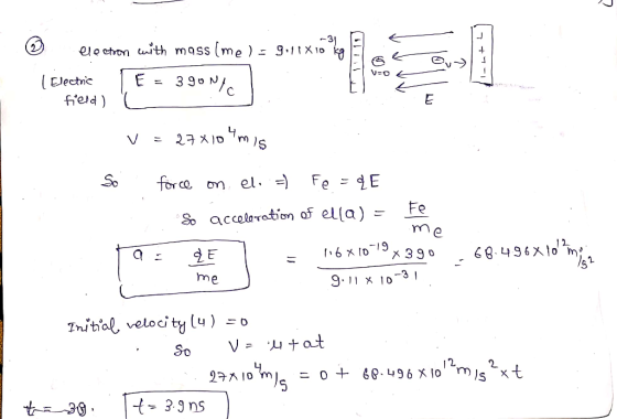 -31 election with mass (me) - 9.11x10 kg l Electric E = 390N field) ( T11in1 (777) V = 27x104mis So force on el. =) Fe = QE s