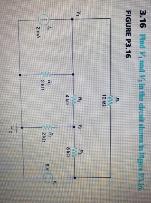 3.16 Find V, and V, in the circult shown in Figure P3.16. FIGURE P3.16 R 10 k V R3 V2 RS 4 ΚΩ 8 kg V R4 R 2 k 8V 2 k2 2 mA il
