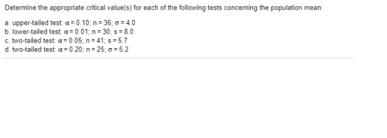 Determine the appropriate critical value(s) for each of the following tests concerning the population mean: a. upper-tailed t