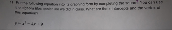 Put the following equation into its graphing form by completing the square. a des applet like we did in class. What are the x