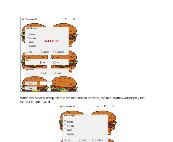 Customer Bill - 0x Bobs Burgers cheese fried egg bacon avocado Add 2.99 Orare medium wel done fries? O yes no payment? 14 O