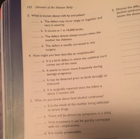 122 Diseases of the Human Body 2. Discuss the difficu alcohol syndrom lessen the abuse 3. What is known about cleft lip and p