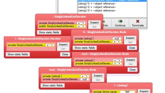Listing2 I1 Kobject reference sting2 12 object reference Listing2 13 <object reference Singly Linked ListIterator Inspect private SinglyLinkedlistlterato Continue Terminate Into public SinalyLinkedListlterator... Get h Singly LinkedListIterator. Node Show static fields Inspect i Singly LinkedListIterator.Iterator private Listina2 I null private Singly Linked Listlterato. I private Singly Linked Listlterato. Inspect Show static fields Close next SinglyLinkedListIterator.Node Show static fields Close Inspect private Listing2 I private Singly Linked Listlterato... next Singly LinkedListIterator.Node Close Inspect private Listing2 private SinalyLinkedListlterato... null I Listing2 Show static fields Inspect private String name