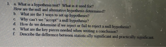 1. a What is a hypothesis test? What is it used for? How are the null and alternative hypothesis determined? . What are the 3