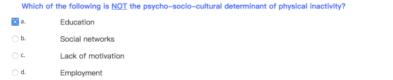 Which of the following is NOT the psycho-socio-cultural determinant of physical inactivity? O rö Education O ö Social network