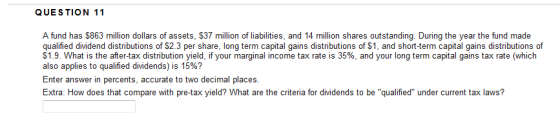 QUESTION 11 A fund has $863 million dollars of assets, $37 million of liabilities, and 14 million shares outstanding. During