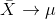 \bar{X}\rightarrow \mu