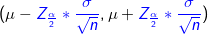 \small (\mu-{\color{Blue} Z_\frac{\alpha }{2}*\frac{\sigma}{\sqrt{n}}} , \mu+{\color{Blue} Z_\frac{\alpha }{2}*\frac{\sigma}{\sqrt{n}}} )