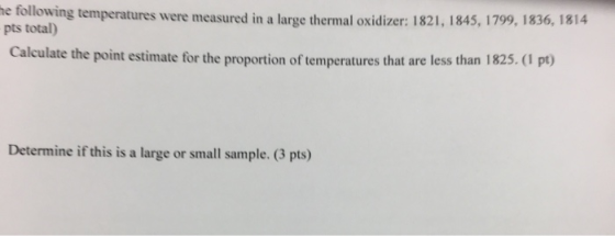 he following temperatures were measured in a large thermal oxidizer: 1821, 1845, 1799, 1836, 1814 -pts total) Calculate the p
