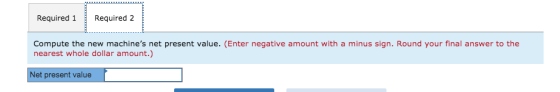 Required 1 Required 2 que present vesve, enter negative amount with a minusion, noun your meal answer to ne Compute the new m