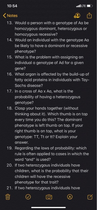 10:54 lLTE Notes 13. Would a person with a genotype of Aa be homozygous dominant, heterozygous or homozygous recessive? 14. W