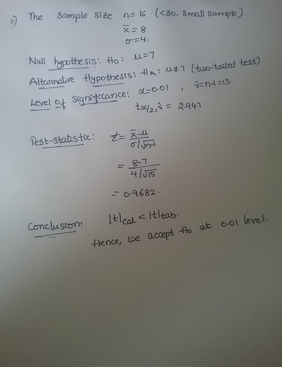 The Sample size n= 16.(<30, 8mall sample). x=8 o=4. u=7 Null hypothesis: Hoi Alternative Hypothesis: ta: 487 (two-tailed test