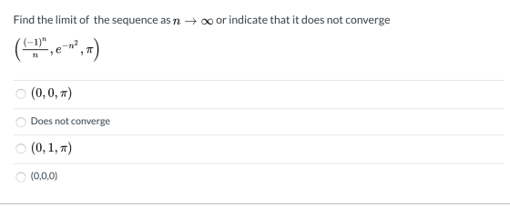 Find the limit of the sequence as n to or indicate that it does not converge en2 0 (0,0,1) O Does not converge 0 (0, 1, 7) 0