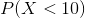 P(X<10)