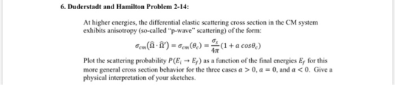 6. Duderstadt and Hamilton Problem 2-14: At higher energies, the differential elastic scattering cross section in the CM syst