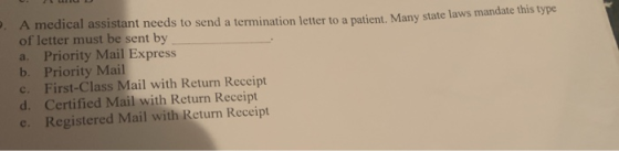 A medical assistant needs to send a termination letter to a patient. Many state laws nu state laws mandate this type of lette