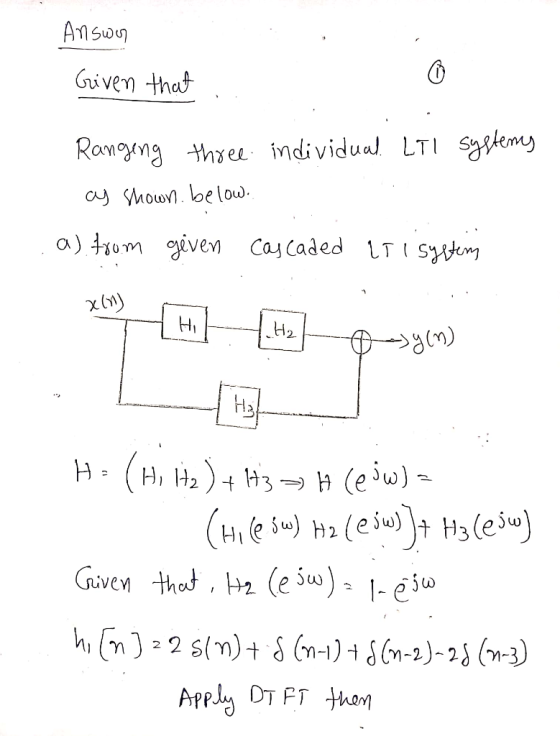 Answ Gi ven that Ramgng thee ndividual LTI sygtemy ay hown. below a) omiven Cay Caded lT I Sykm H2 H Ha H z)3 H(ew) (HIeSu H2