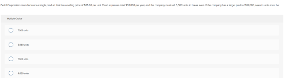 Ferkil Corporation manufacturers a single product that has a selling price of $25.00 per unit. Fixed expenses total $33,000 p