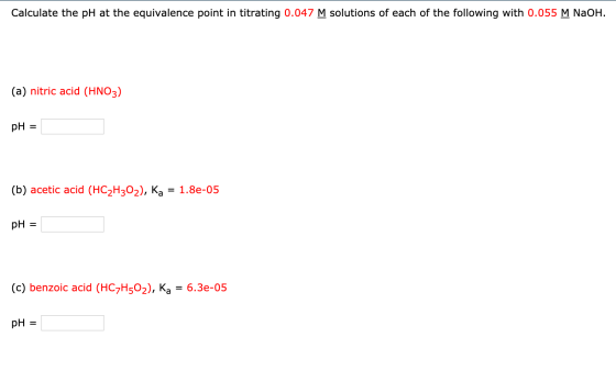 Calculate the pH at the equivalence point in titrating 0.047 M solutions of each of the following with 0.055 M NaOH. (a) nitr
