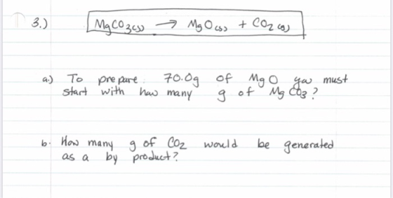 1 3. MgCO3co → Mg Ocss + CO2 caj a.) To prepare 70.0g start with how many of g Mgo you of Mg CO3 ? must b. How many as a by g