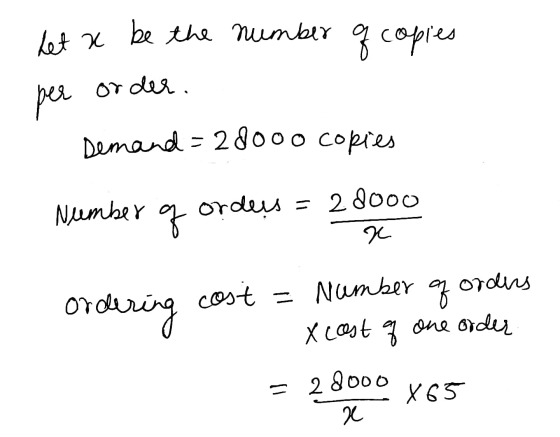 het a be the number of copies per order. Demand=28000 copies Neember q orders = 28000 x ordering cost = Number of orders X co