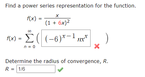 Find a power series representation for the function. х f(x) (1 + 6x)2 f(x) = ( (-6).*- 1 nxt n = 0 x Determine the radius of