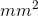 mm^{2}