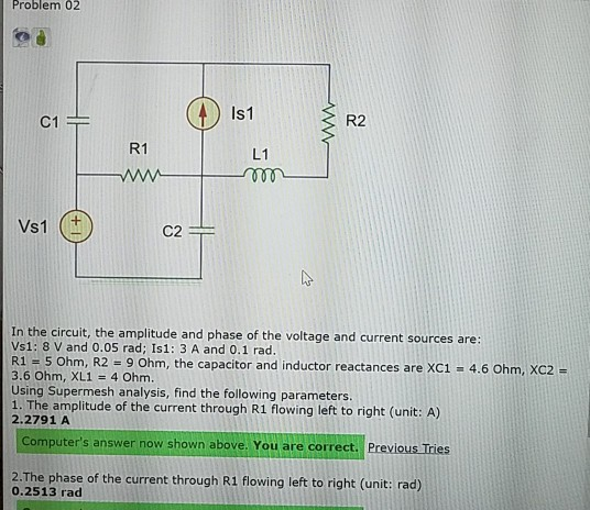 Problem 02 C1 - m Vs1 ) C2 In the circuit, the amplitude and phase of the voltage and current sources are: Vs1: 8 V and 0.05