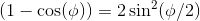 (1-\cos (\phi ))=2\sin^2(\phi/2)