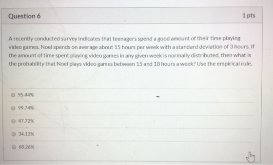 Question 6 1 pts A recently conducted survey indicates that teenagers spend a good amount of their time playing video games.