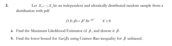 3. Let X , X, be an independent and identically distributed random sample from a distribution with pdf f(X; B) = B Xe 4X X20