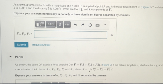 As shown, a force vector F with a magnitude of c = 30.0 lb is applied at point A and is directed toward point C. (Figure 1) T
