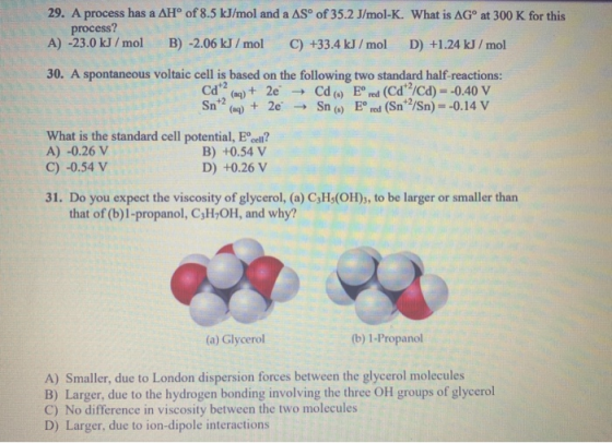29. A process has a AH° of 8.5 kJ/mol and a AS™ of 35.2 J/mol-K. What is AGº at 300 K for this process? A) -23.0 kJ/mol B) -2