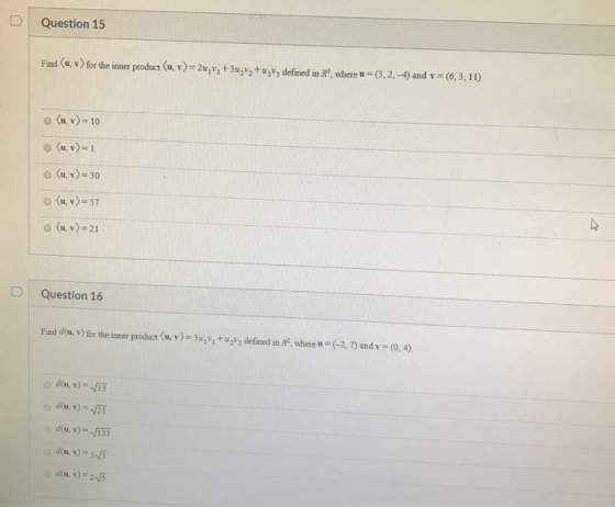 Question 15 Find (u, v) for the inner product (u, v)= 24,, +3u2v + uzv, defined in R, where u =(3,2, -4) and v = (6,3,11). (u