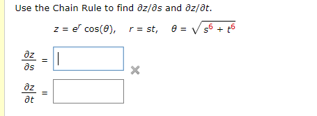 Use the Chain Rule to find Oz/as and Oz/ot. z = e cos(O), r = st, 0 = 55+ 45 de = 1