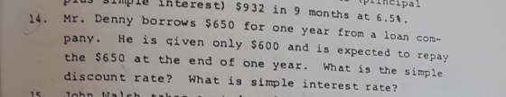 principal s pre interest) $932 in 9 months at 6.51. 14. Mr. Denny borrows $650 for one year from a loan com- pany. He is give