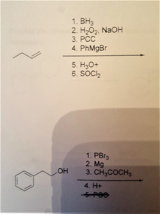1. BH 2. H202, NaOH 3, PCC 4. PhMgBr 5. H20 6. SOCI 1. PBr3 2. Mg OH 3. CH2COCH 4. H+